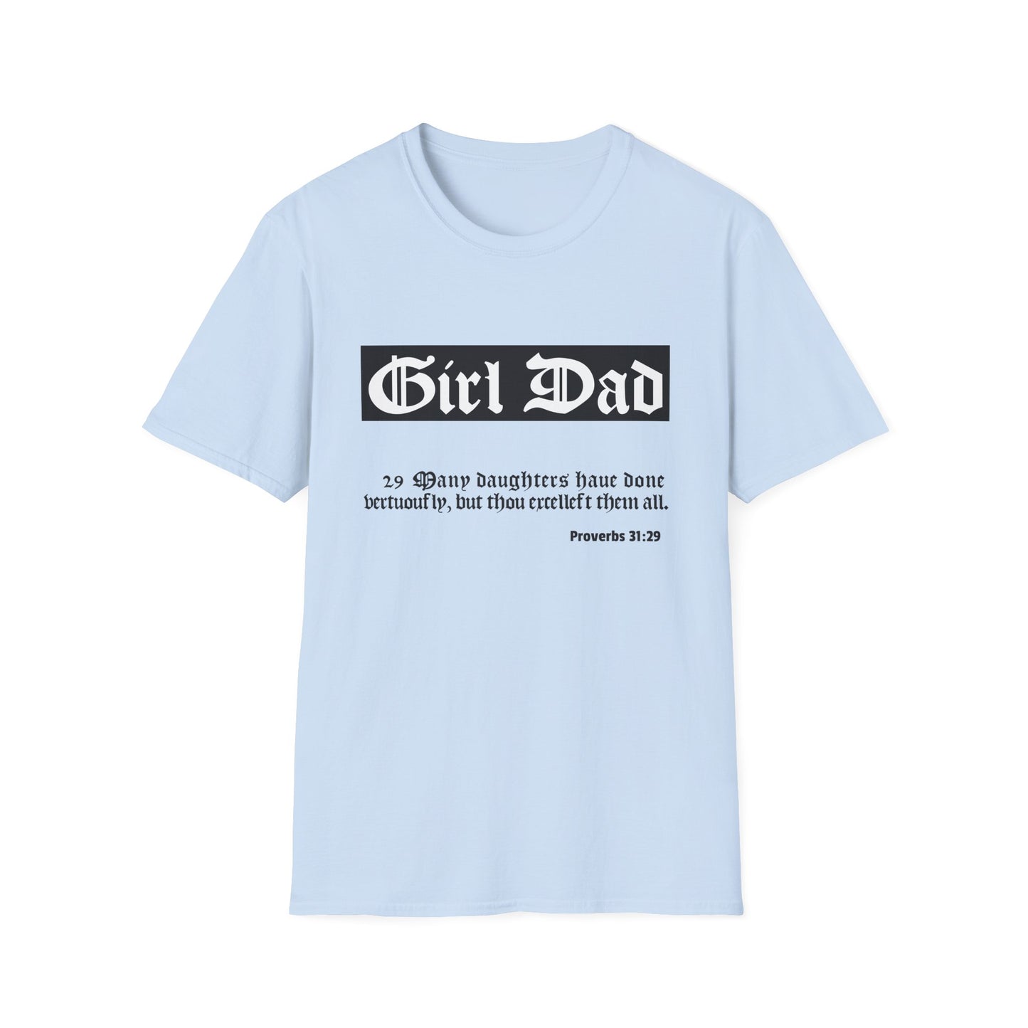 "Girl Dad" Softstyle T-Shirt with 1611 KJV Bible Verse Proverbs 31:29